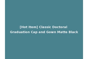 [Hot Item] Classic Doctoral Graduation Cap and Gown Matte Black