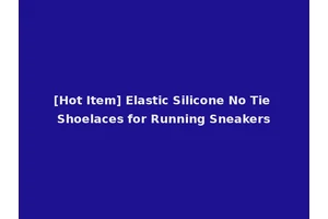 [Hot Item] Elastic Silicone No Tie Shoelaces for Running Sneakers