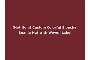[Hot Item] Custom Colorful Slouchy Beanie Hat with Woven Label