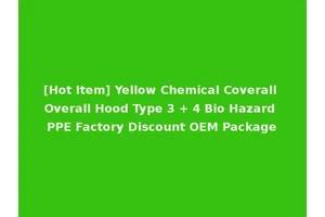 [Hot Item] Yellow Chemical Coverall Overall Hood Type 3 + 4 Bio Hazard PPE Factory Discount OEM Package