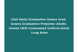 [Hot Item] Graduation Gowns Grad Gowns Graduation Polyester Adults Unisex OEM Customized Uniform Adult Long Robe