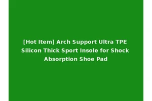 [Hot Item] Arch Support Ultra TPE Silicon Thick Sport Insole for Shock Absorption Shoe Pad