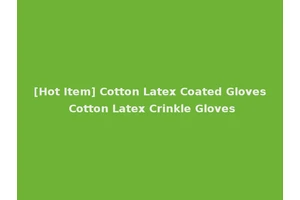 [Hot Item] Cotton Latex Coated Gloves Cotton Latex Crinkle Gloves
