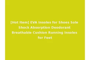 [Hot Item] EVA Insoles for Shoes Sole Shock Absorption Deodorant Breathable Cushion Running Insoles for Feet