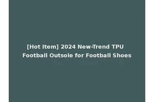 [Hot Item] 2024 New-Trend TPU Football Outsole for Football Shoes