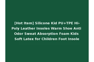[Hot Item] Silicone Kid PU+TPE Hi-Poly Leather Insoles Warm Shoe Anti Odor Sweat Absorption Foam Kids Soft Latex for Children Foot Insole