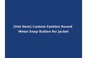 [Hot Item] Custom Fashion Round Metal Snap Button for Jacket