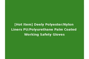 [Hot Item] Deely Polyester/Nylon Liners PU/Polyurethane Palm Coated Working Safety Gloves