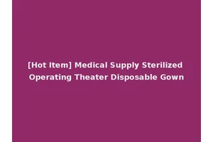 [Hot Item] Medical Supply Sterilized Operating Theater Disposable Gown