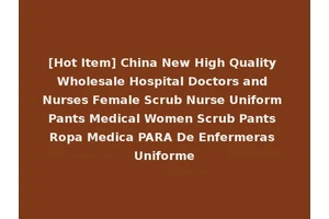 [Hot Item] China New High Quality Wholesale Hospital Doctors and Nurses Female Scrub Nurse Uniform Pants Medical Women Scrub Pants Ropa Medica PARA De Enfermeras Uniforme