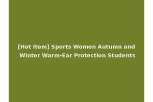 [Hot Item] Sports Women Autumn and Winter Warm-Ear Protection Students
