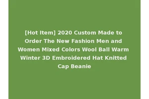 [Hot Item] 2020 Custom Made to Order The New Fashion Men and Women Mixed Colors Wool Ball Warm Winter 3D Embroidered Hat Knitted Cap Beanie