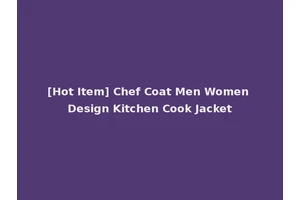 [Hot Item] Chef Coat Men Women Design Kitchen Cook Jacket