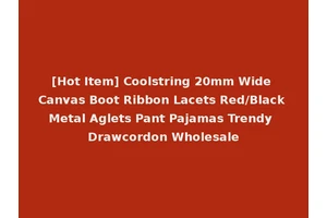 [Hot Item] Coolstring 20mm Wide Canvas Boot Ribbon Lacets Red/Black Metal Aglets Pant Pajamas Trendy Drawcordon Wholesale