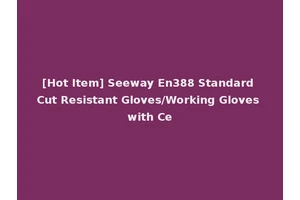 [Hot Item] Seeway En388 Standard Cut Resistant Gloves/Working Gloves with Ce