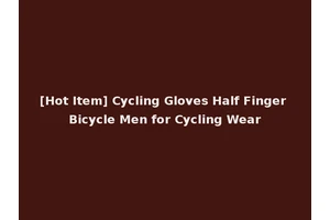 [Hot Item] Cycling Gloves Half Finger Bicycle Men for Cycling Wear