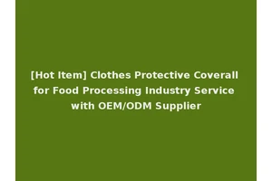 [Hot Item] Clothes Protective Coverall for Food Processing Industry Service with OEM/ODM Supplier