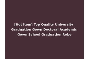 [Hot Item] Top Quality University Graduation Gown Doctoral Academic Gown School Graduation Robe