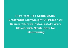 [Hot Item] Top Grade En388 Breathable Lightweight Oil Proof / Oil Resistant Nitrile-Nylon Safety Work Gloves with Nitrile Dots for Maintaining