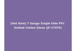 [Hot Item] 7 Gauge Single Side PVC Dotted Cotton Glove (JF-CT070)