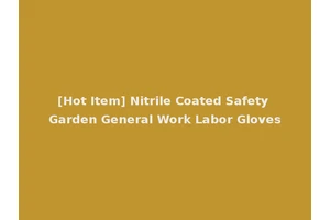 [Hot Item] Nitrile Coated Safety Garden General Work Labor Gloves