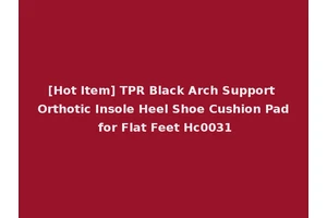 [Hot Item] TPR Black Arch Support Orthotic Insole Heel Shoe Cushion Pad for Flat Feet Hc0031