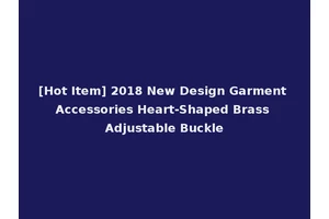 [Hot Item] 2018 New Design Garment Accessories Heart-Shaped Brass Adjustable Buckle