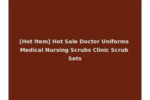[Hot Item] Hot Sale Doctor Uniforms Medical Nursing Scrubs Clinic Scrub Sets