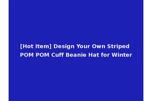 [Hot Item] Design Your Own Striped POM POM Cuff Beanie Hat for Winter