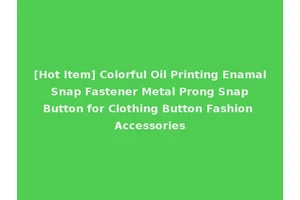 [Hot Item] Colorful Oil Printing Enamal Snap Fastener Metal Prong Snap Button for Clothing Button Fashion Accessories