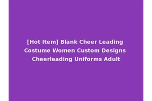 [Hot Item] Blank Cheer Leading Costume Women Custom Designs Cheerleading Uniforms Adult