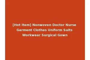 [Hot Item] Nonwoven Doctor Nurse Garment Clothes Uniform Suits Workwear Surgical Gown