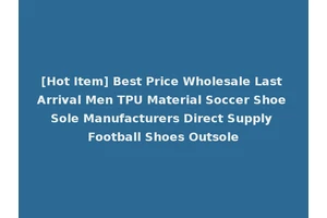 [Hot Item] Best Price Wholesale Last Arrival Men TPU Material Soccer Shoe Sole Manufacturers Direct Supply Football Shoes Outsole