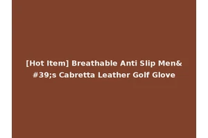 [Hot Item] Breathable Anti Slip Men's Cabretta Leather Golf Glove