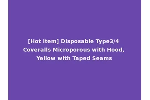 [Hot Item] Disposable Type3/4 Coveralls Microporous with Hood, Yellow with Taped Seams