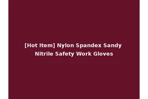 [Hot Item] Nylon Spandex Sandy Nitrile Safety Work Gloves