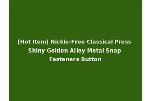 [Hot Item] Nickle-Free Classical Press Shiny Golden Alloy Metal Snap Fasteners Button