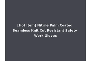 [Hot Item] Nitrile Palm Coated Seamless Knit Cut Resistant Safety Work Gloves