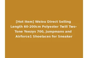 [Hot Item] Weiou Direct Selling Length 60-200cm Polyester Twill Two-Tone Yeezys 700, Jumpmans and Airforce1 Shoelaces for Sneaker