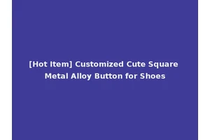 [Hot Item] Customized Cute Square Metal Alloy Button for Shoes