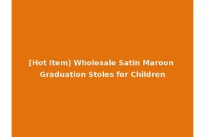 [Hot Item] Wholesale Satin Maroon Graduation Stoles for Children