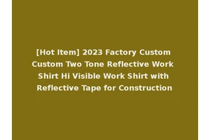 [Hot Item] 2023 Factory Custom Custom Two Tone Reflective Work Shirt Hi Visible Work Shirt with Reflective Tape for Construction