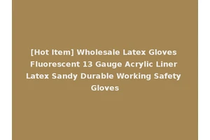 [Hot Item] Wholesale Latex Gloves Fluorescent 13 Gauge Acrylic Liner Latex Sandy Durable Working Safety Gloves