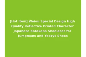 [Hot Item] Weiou Special Design High Quality Reflective Printed Character Japanese Katakana Shoelaces for Jumpmans and Yeezys Shoes