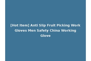 [Hot Item] Anti Slip Fruit Picking Work Gloves Men Safety China Working Glove