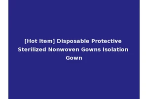 [Hot Item] Disposable Protective Sterilized Nonwoven Gowns Isolation Gown