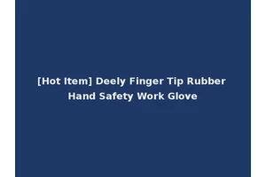 [Hot Item] Deely Finger Tip Rubber Hand Safety Work Glove