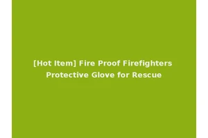 [Hot Item] Fire Proof Firefighters Protective Glove for Rescue