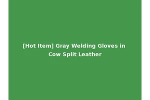 [Hot Item] Gray Welding Gloves in Cow Split Leather