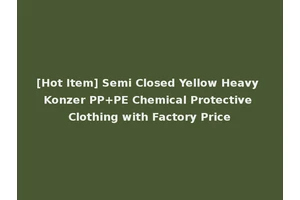 [Hot Item] Semi Closed Yellow Heavy Konzer PP+PE Chemical Protective Clothing with Factory Price